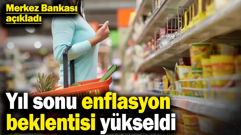 Yıl sonu enflasyon beklentisi yükseldi