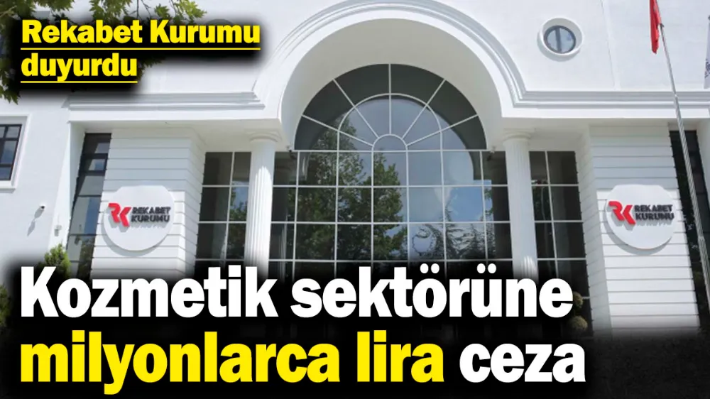 Kozmetik sektöründe üç şirkete milyonlarca lira ceza