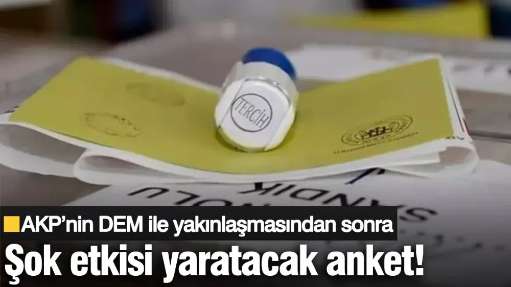 AKP’nin DEM ile yakınlaşmasından sonra şok etkisi yaratacak anket!