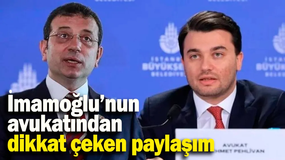 İmamoğlu’nun avukatından dikkat çeken paylaşım