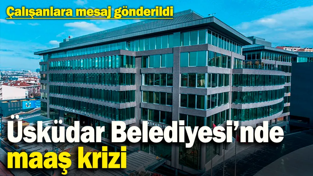 Üsküdar Belediyesi’nde maaş krizi