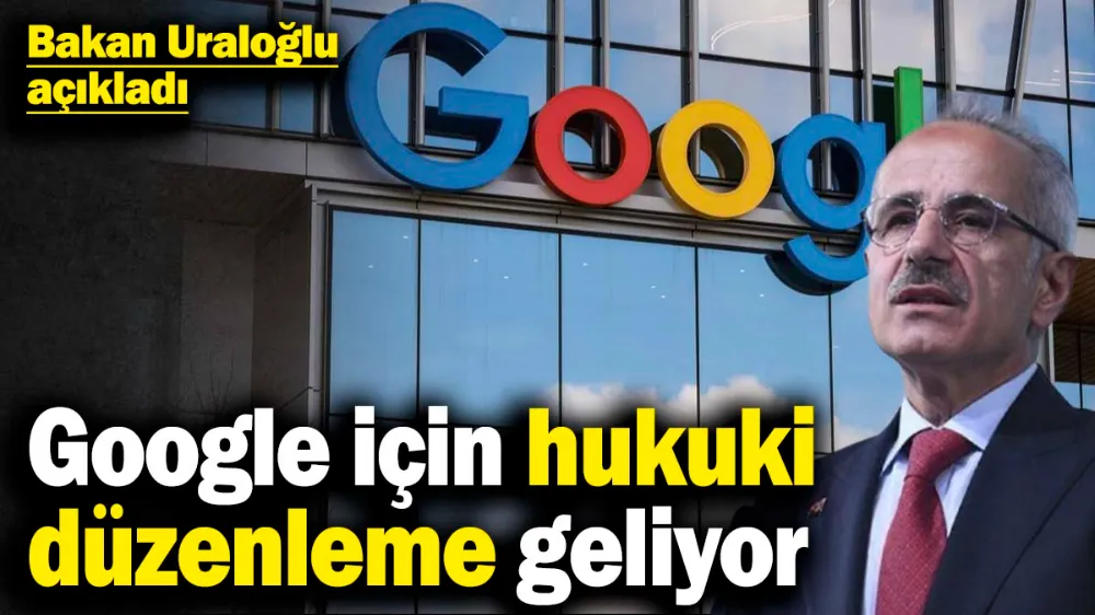 Google için hukuki düzenleme geliyor