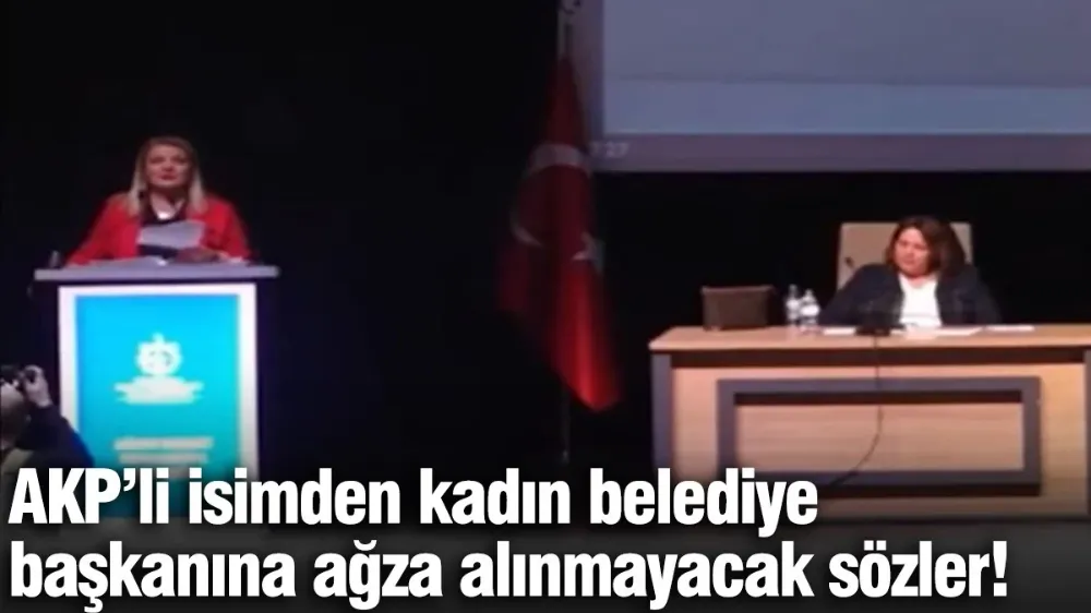 AKP’li isimden kadın belediye başkanına ağza alınmayacak sözler!