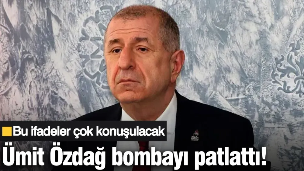 Ümit Özdağ bombayı patlattı! 