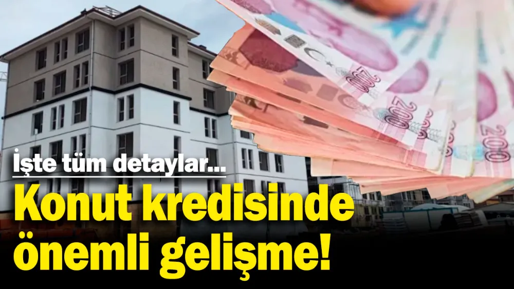 Konut kredisinde önemli gelişme! 