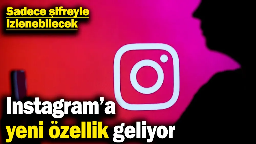 Instagram’a yeni özellik geliyor! 
