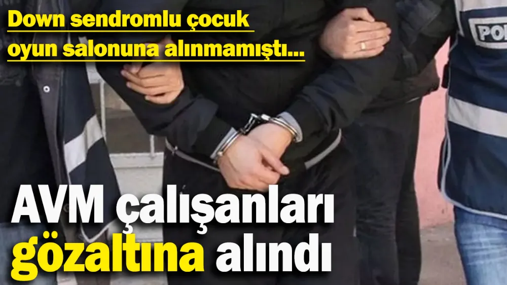 Down sendromlu çocuk oyun salonuna alınmamıştı