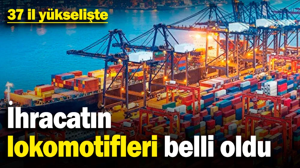İhracatın lokomotifleri belli oldu! 
