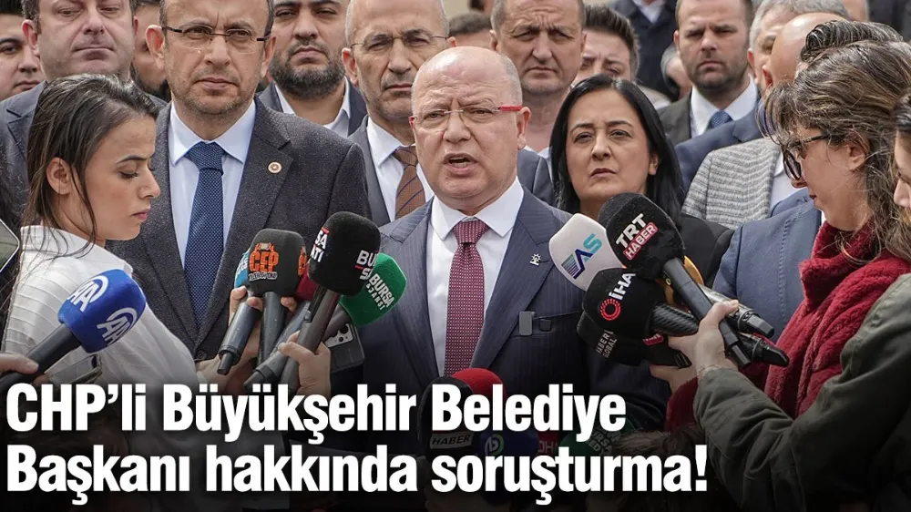 Bursa Belediye Başkanı Mustafa Bozbey hakkında soruşturma!