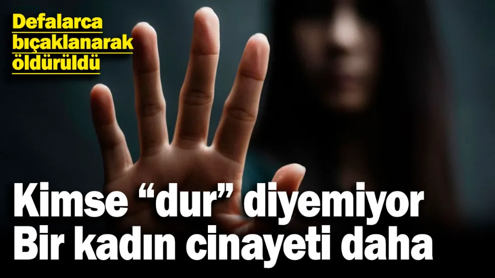 Defalarca bıçaklanarak öldürüldü