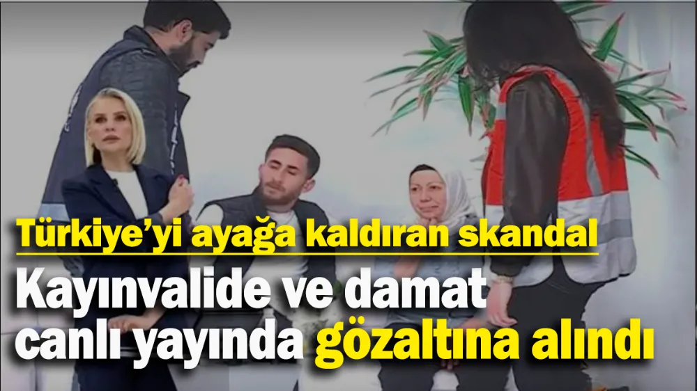 Kayınvalide ve damat canlı yayında gözaltına alındı