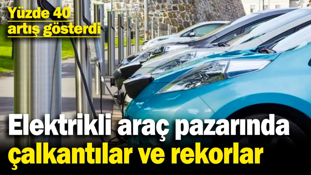 Elektrikli araç pazarında büyük çalkantılar ve rekorlar! 