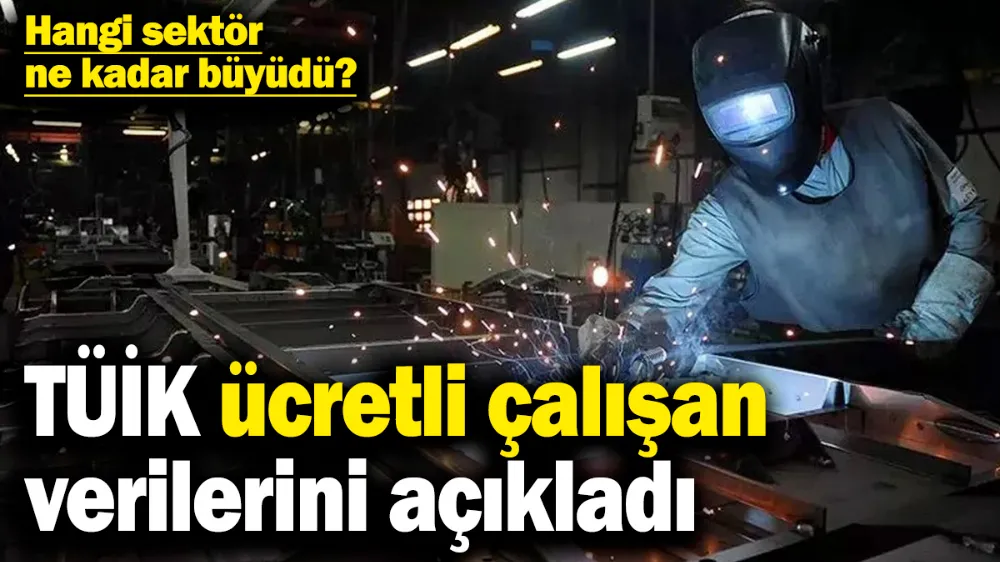 TÜİK ücretli çalışan verileri açıklandı! 