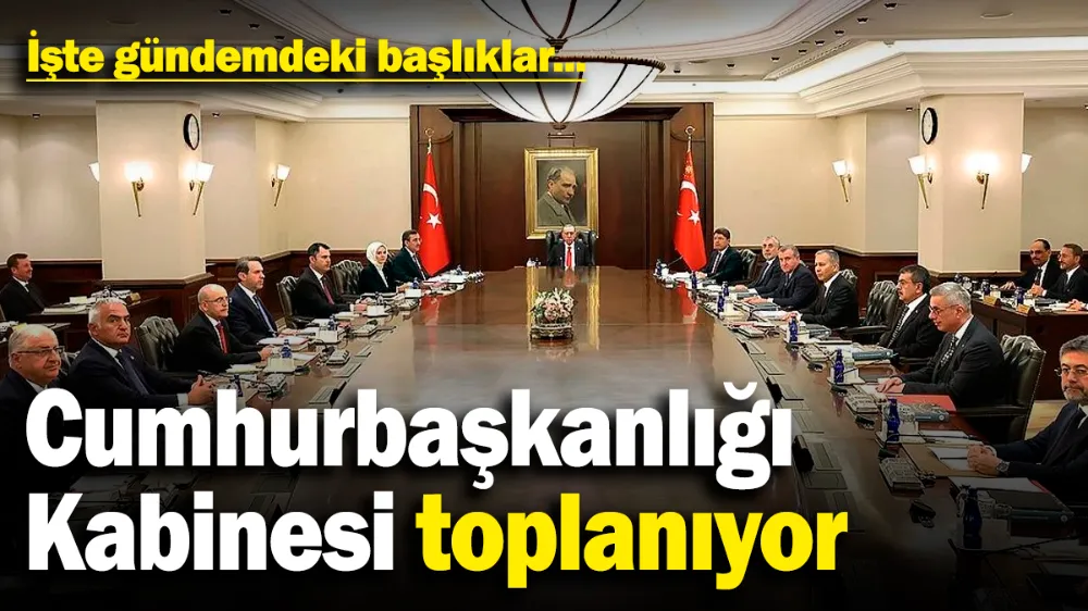 Cumhurbaşkanlığı Kabinesi bugün toplanıyor
