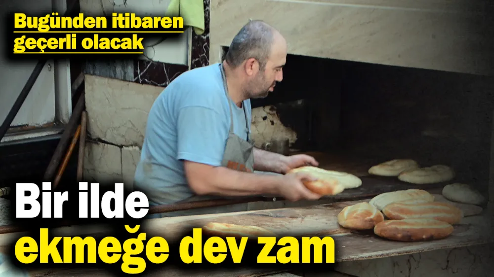 Bir ilde ekmeğe dev zam! 