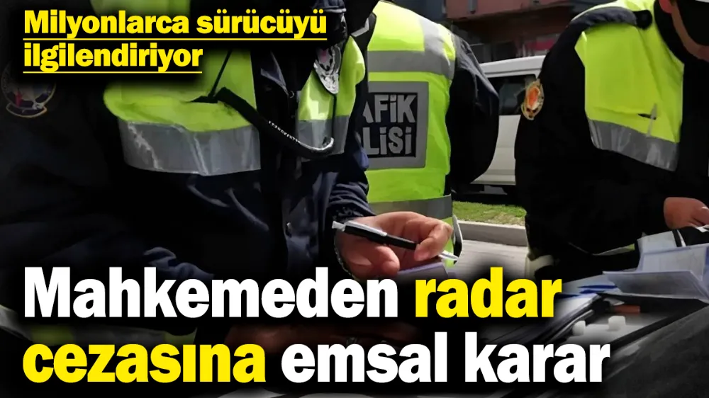 Mahkemeden radar cezasına emsal karar! 