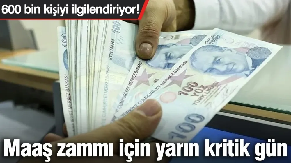  Maaş zammı için gözler yarınki toplantıda...