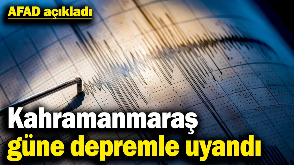Kahramanmaraş güne depremle uyandı