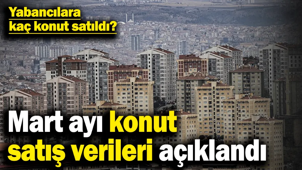 Yabancılara kaç konut satıldı?