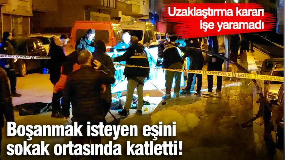 Boşanmak isteyen eşini sokak ortasında katletti! 