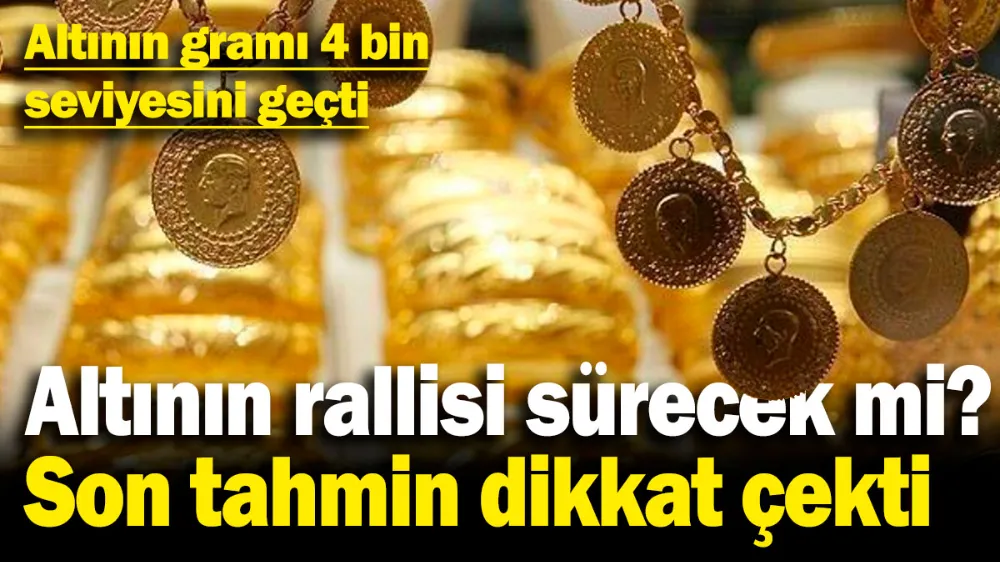 Altının rallisi sürecek mi? Son tahmin dikkat çekti! 