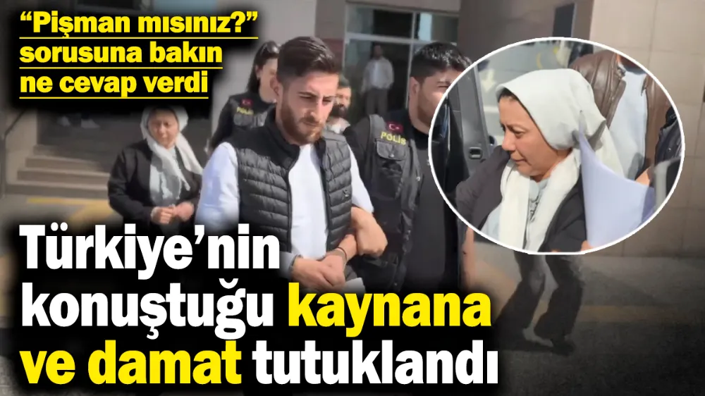 Türkiye’nin konuştuğu kaynana ve damat tutuklandı!