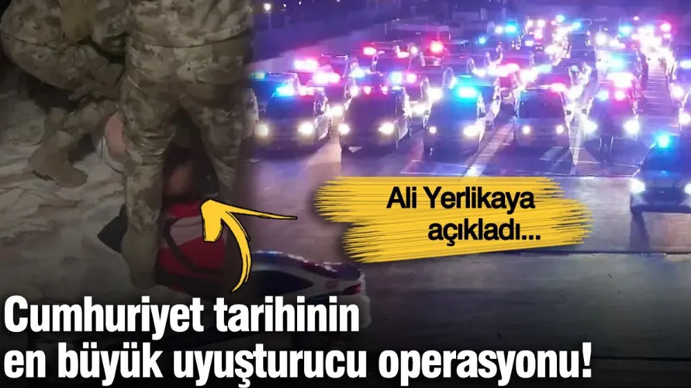 Cumhuriyet tarihinin en büyük uyuşturucu operasyonu! 