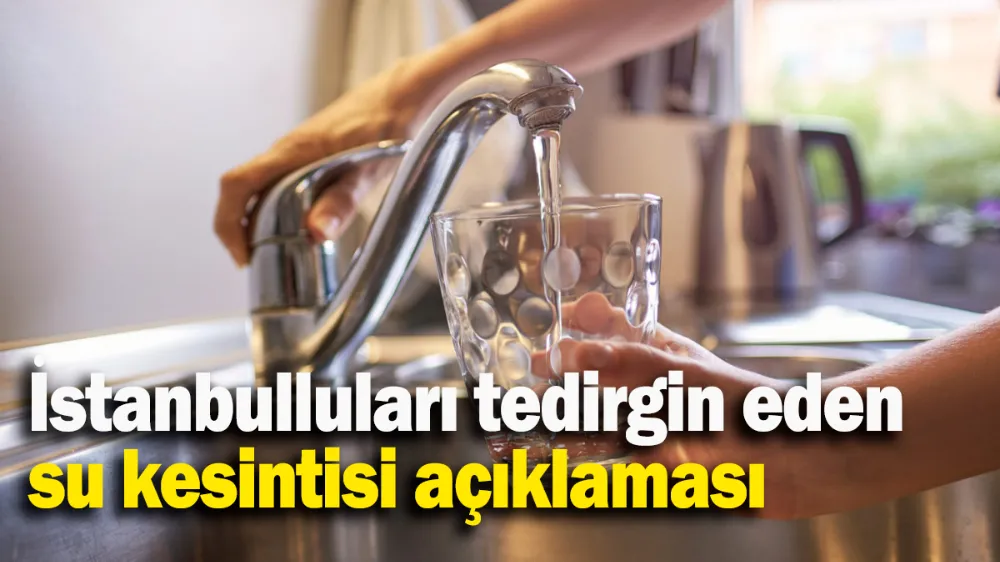 İstanbulluları tedirgin eden su kesintisi açıklaması