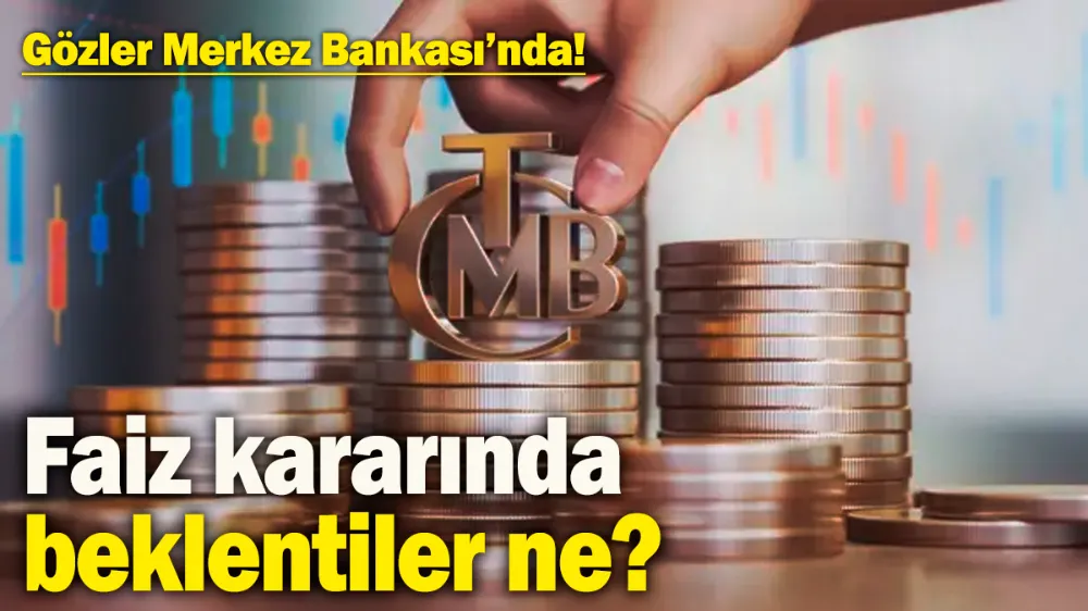 Gözler Merkez Bankası’nda!