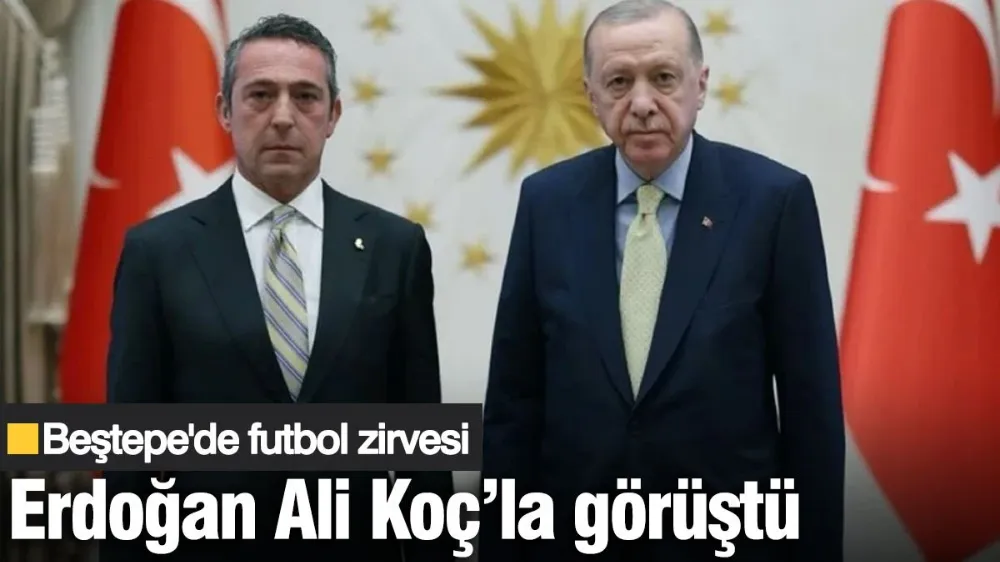 Cumhurbaşkanı Erdoğan Fenerbahçe Başkanı Ali Koç ile görüştü
