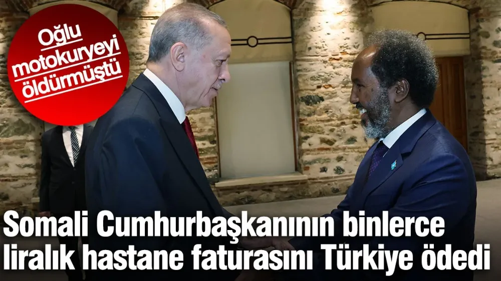 Somali Cumhurbaşkanının binlerce liralık hastane faturasını Türkiye ödedi. 