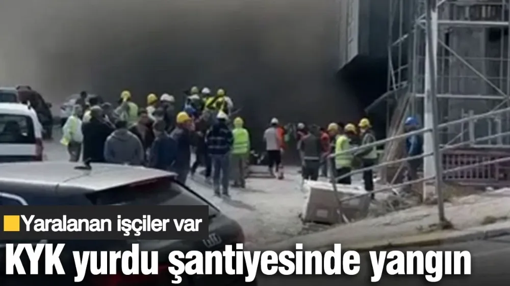 KYK yurdu şantiyesinde yangın: Yaralanan işçiler var