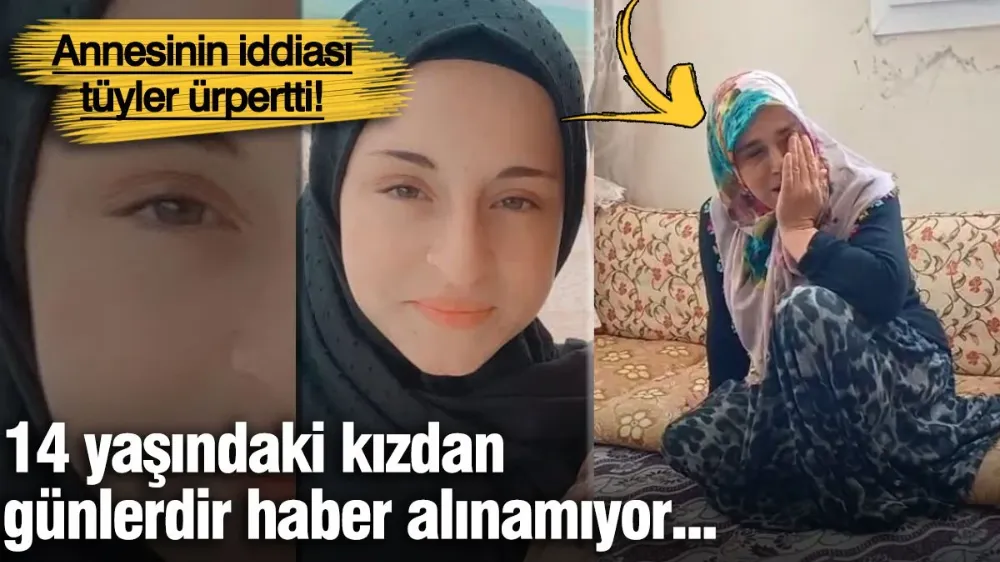 14 yaşındaki kızdan günlerdir haber alınamıyor