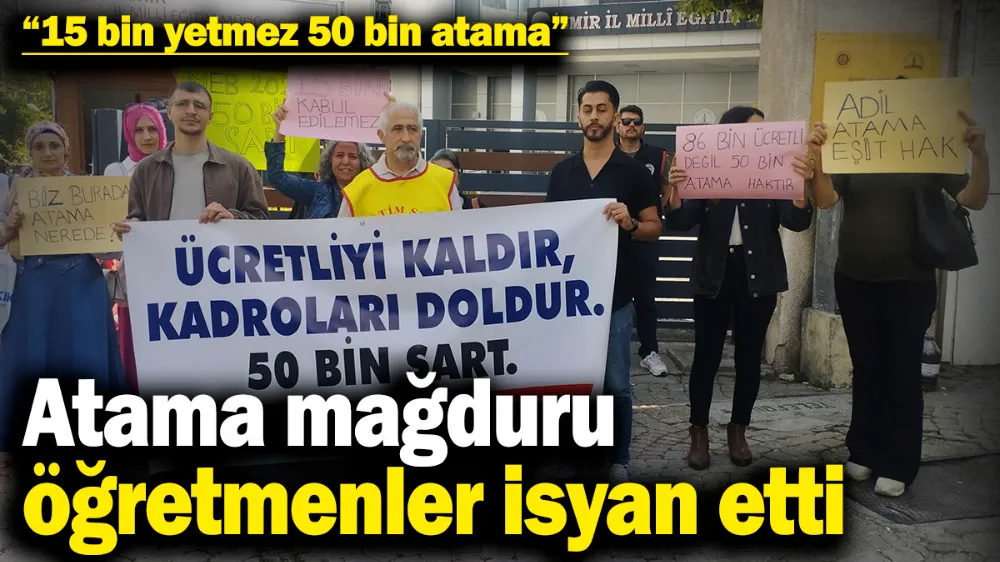 Atama mağduru öğretmenler isyan etti