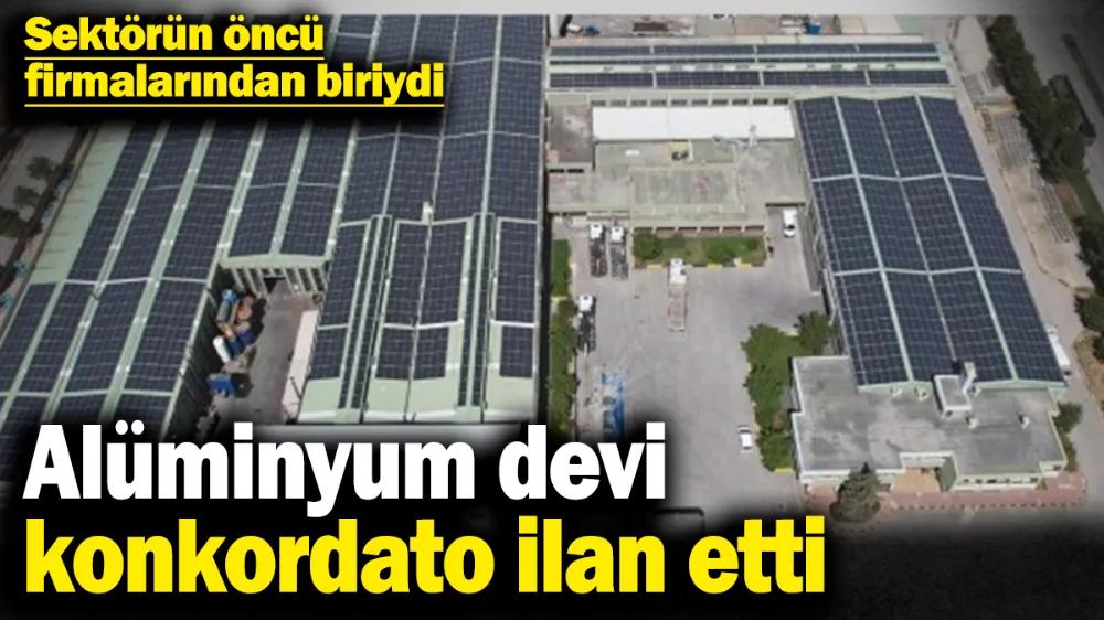 Alüminyum devi konkordato ilan etti! 