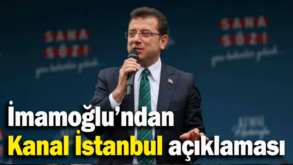 İmamoğlu’ndan Kanal İstanbul açıklaması