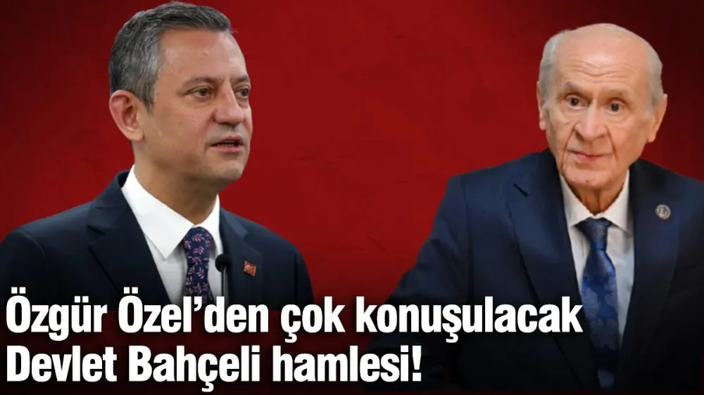 Özel’den çok konuşulacak Devlet Bahçeli hamlesi!