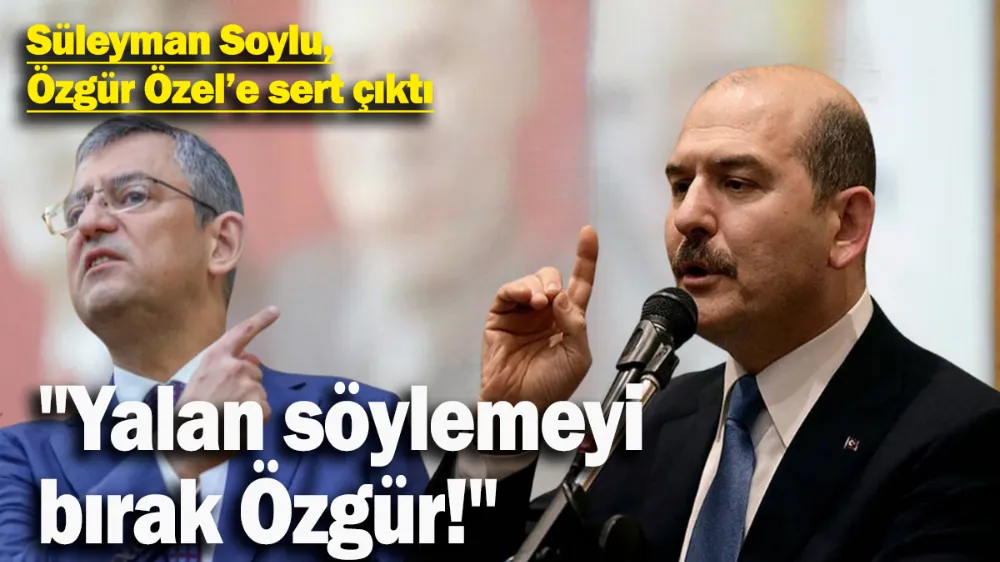 Süleyman Soylu, Özgür Özel’e sert çıktı: 