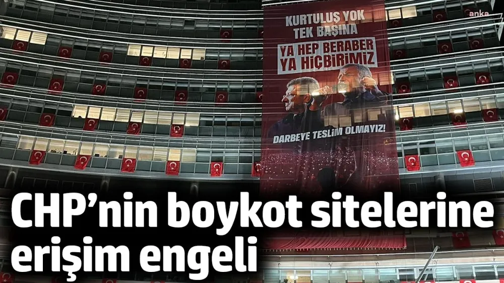 CHP’nin boykot sitelerine erişim engeli getirildi