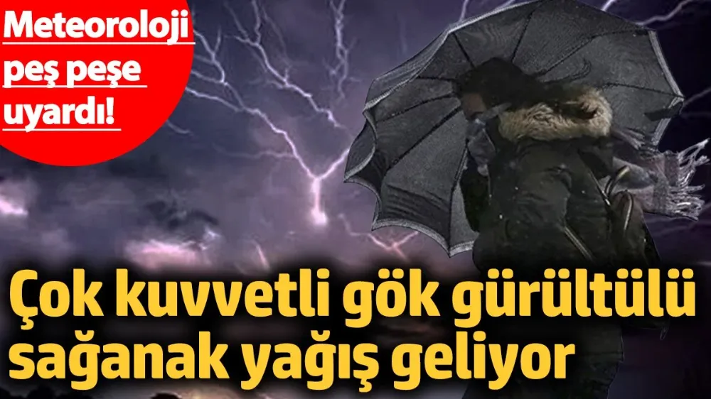 Meteoroloji peş peşe uyardı! 