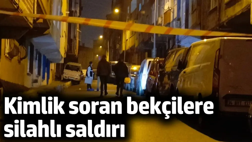 Kimlik Soran Bekçilere silahlı saldırı düzenlendi