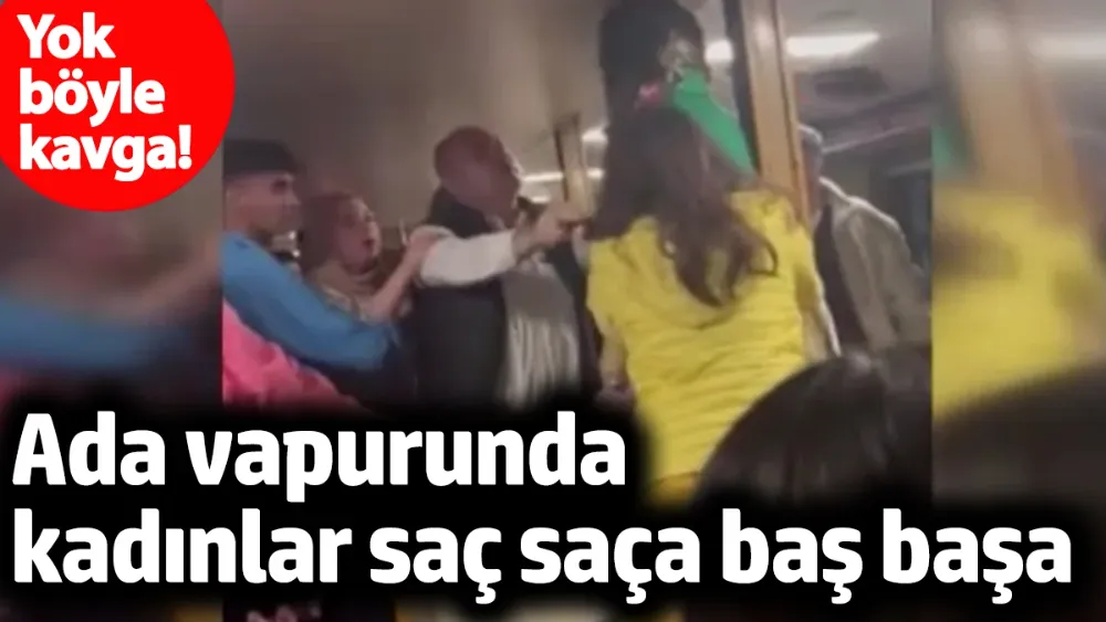 Kadınlar vapurda saç saça baş başa dövüştü