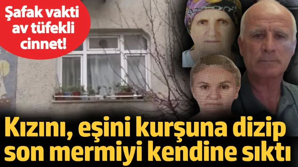 Kızını, eşini kurşuna dizip son mermiyi kendine sıktı