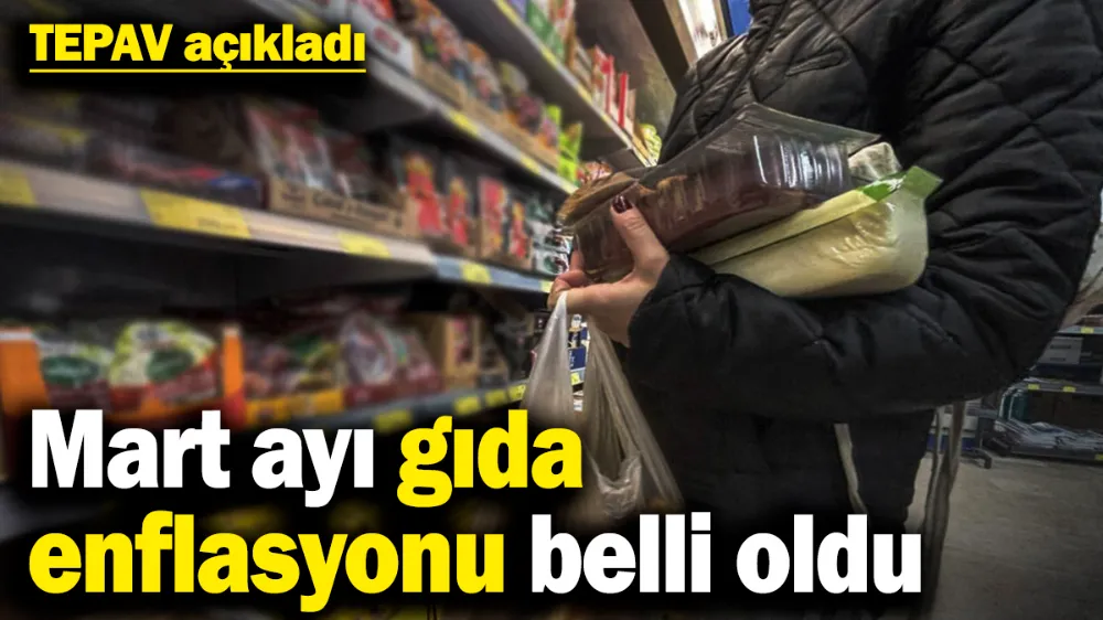 Mart ayı gıda enflasyonu belli oldu
