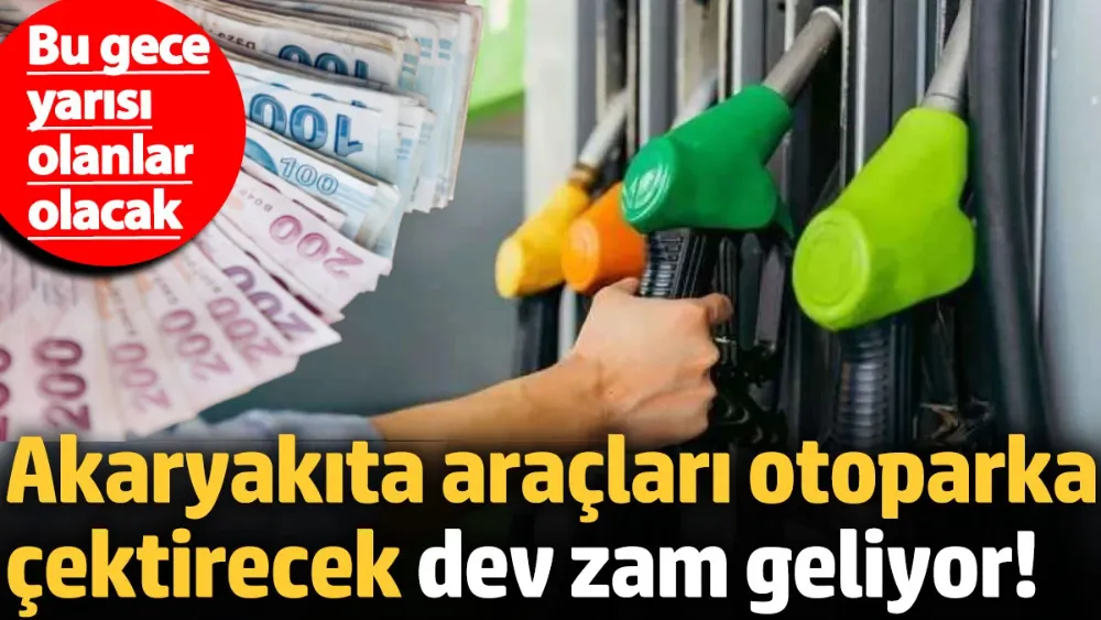 Akaryakıta araçları otoparka çektirecek dev zam geliyor! 