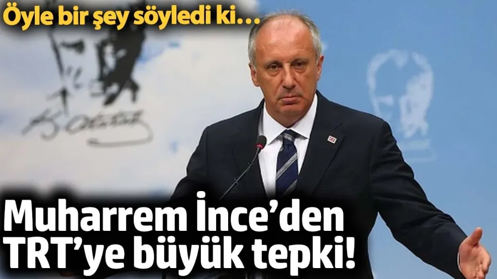 Muharrem İnce’den TRT’ye büyük tepki! 