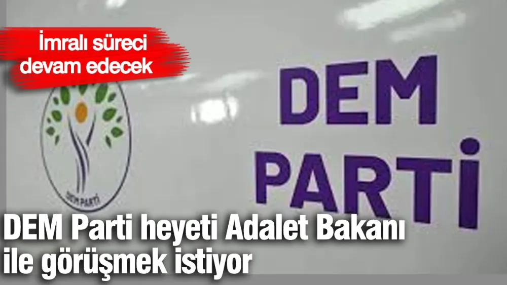 DEM Parti heyeti Adalet Bakanı ile görüşmek istiyor