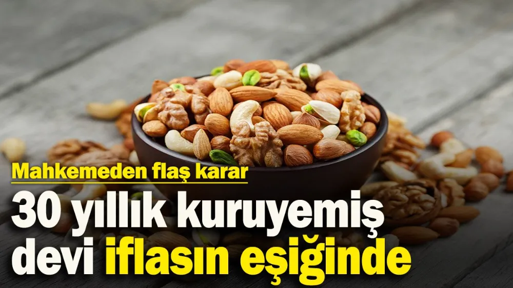 30 yıllık kuruyemiş devi iflasın eşiğinde! 