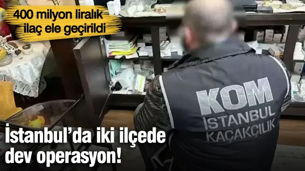 İstanbul’da iki ilçede dev operasyon! 