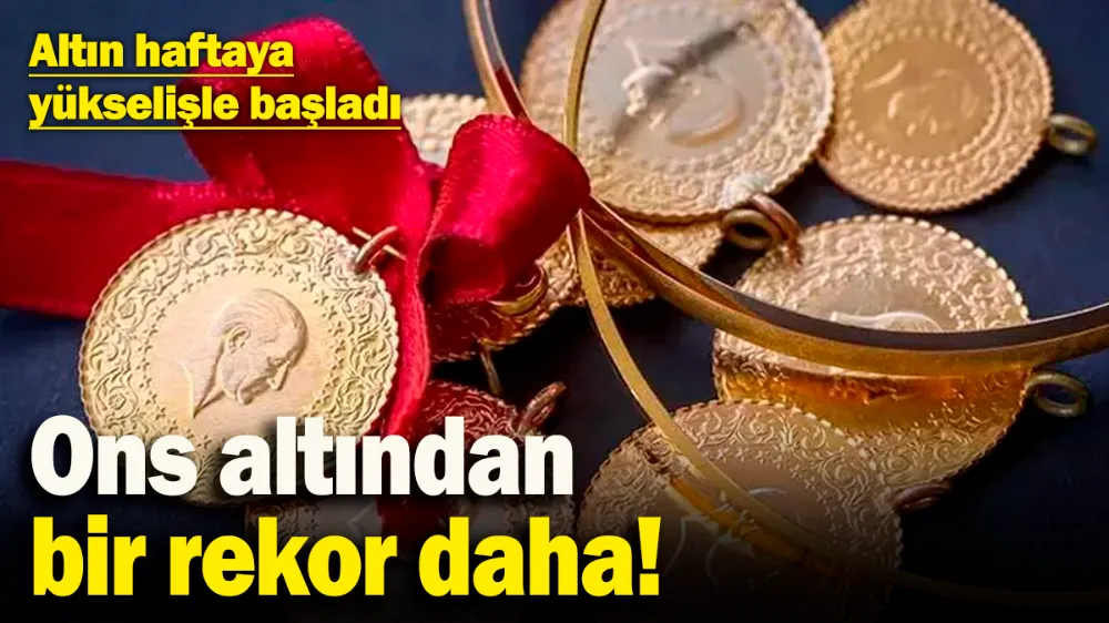 Altın haftaya yükselişle başladı